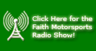 Click Here for the Faith Motorsports Radio Show